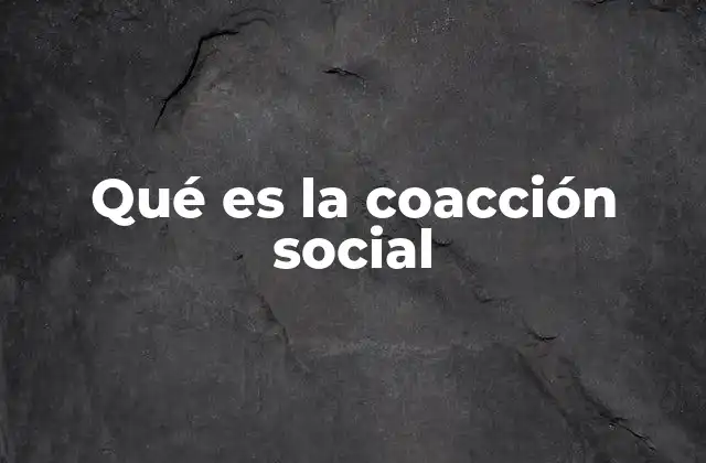 Qué es la Coacción Social 2 La presión invisible que moldea comportamientos