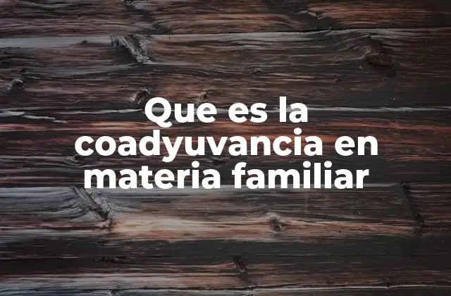 Que es la Coadyuvancia en Materia Familiar