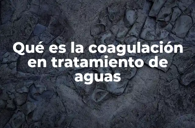Qué es la Coagulación en Tratamiento de Aguas