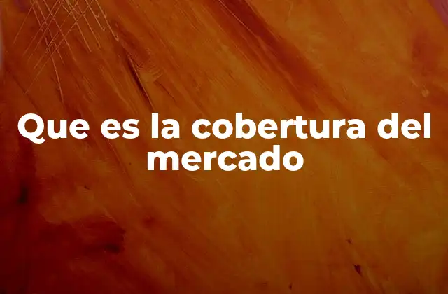 Que es la Cobertura Del Mercado