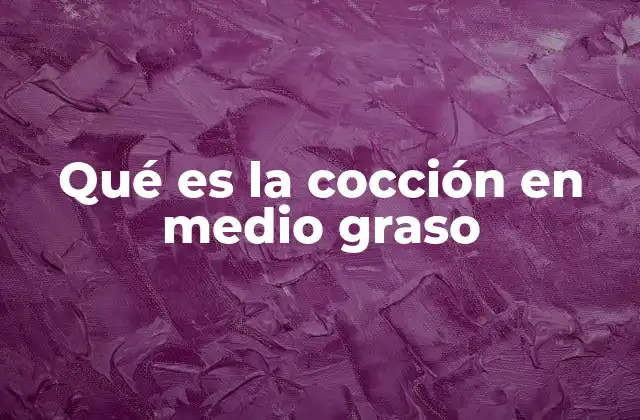 Qué es la Cocción en Medio Graso