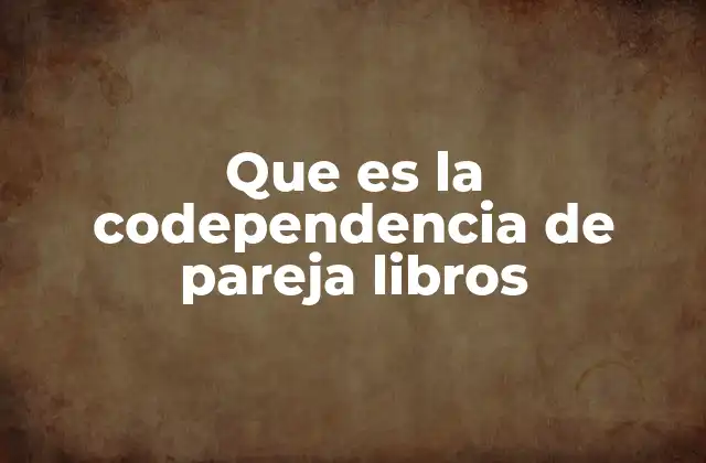 Cómo identificar la codependencia en una relación