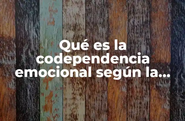 Qué es la Codependencia Emocional según la Oms 2 La codependencia emocional y su impacto en la salud psicológica