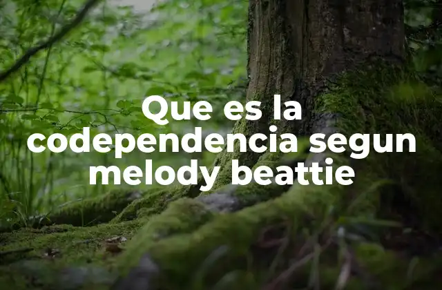 Que es la Codependencia Segun Melody Beattie 2 La codependencia en el contexto de las relaciones emocionales