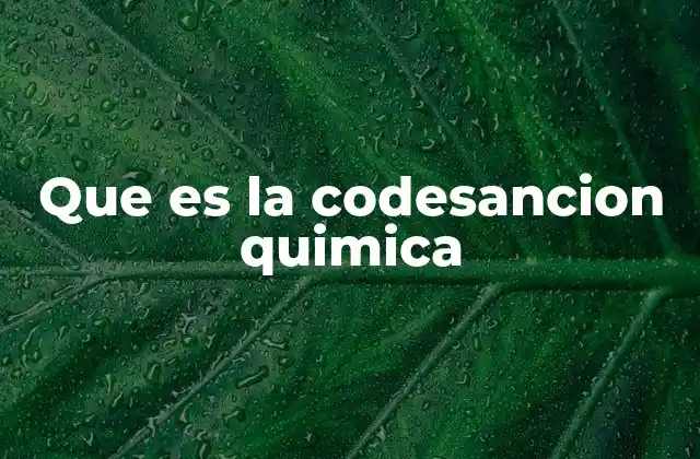 Que es la Codesancion Quimica