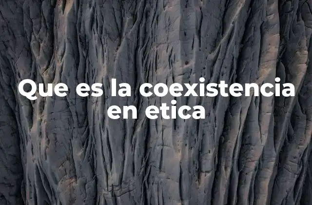 Que es la Coexistencia en Etica