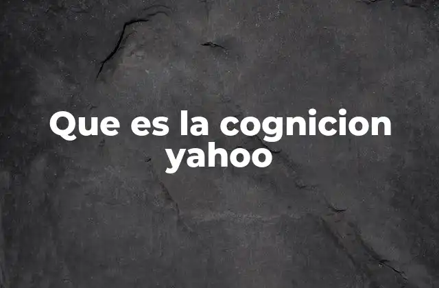 Que es la Cognicion Yahoo