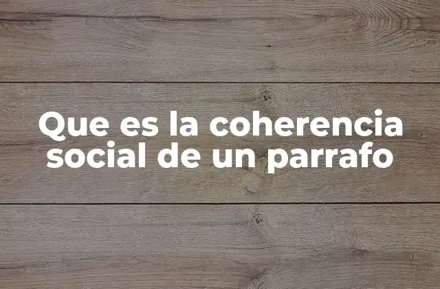 Que es la Coherencia Social de un Parrafo