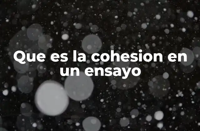 Que es la Cohesion en un Ensayo