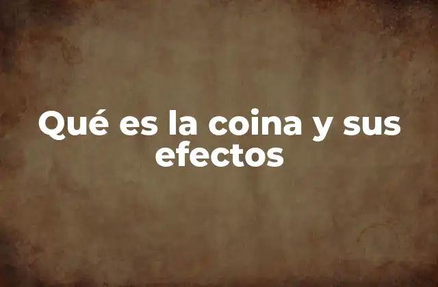 Qué es la Coina y Sus Efectos
