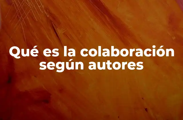 Qué es la Colaboración según Autores
