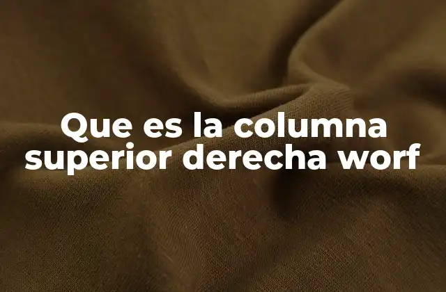 Que es la Columna Superior Derecha Worf 2 La importancia de las esquinas en la estructura de hojas de cálculo