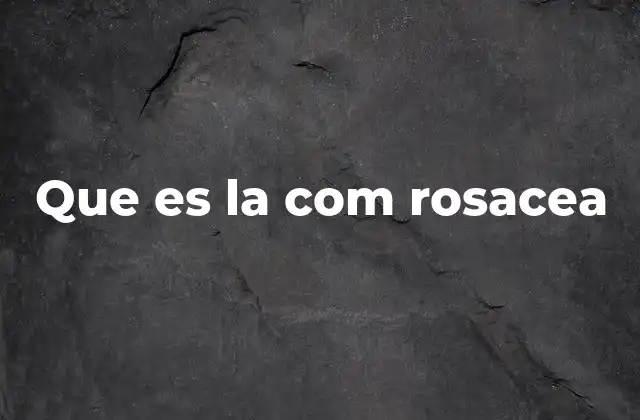 Que es la Com Rosacea 2 Causas y factores que desencadenan la rosácea