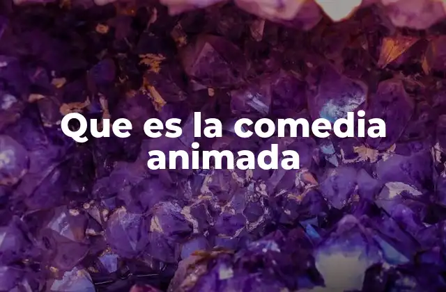 Que es la Comedia Animada
