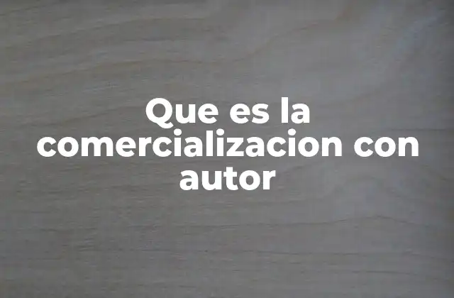 Que es la Comercializacion con Autor
