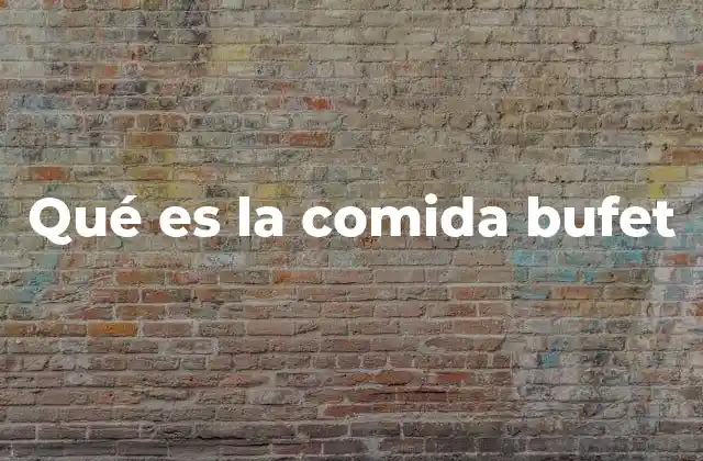 Qué es la Comida Bufet