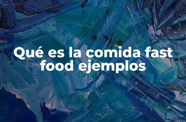 Qué es la Comida Fast Food Ejemplos