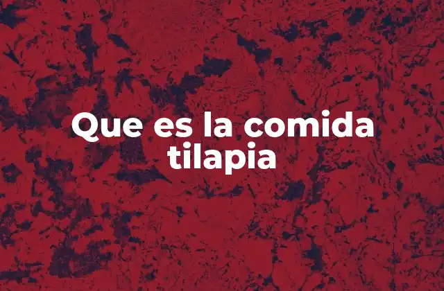 Que es la Comida Tilapia