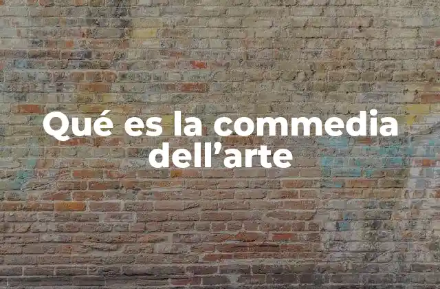 Qué es la Commedia Dell’arte