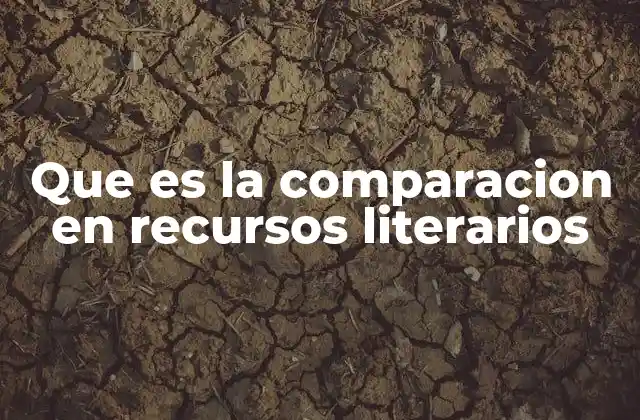 Que es la Comparacion en Recursos Literarios 2 El rol de la comparación en la narrativa