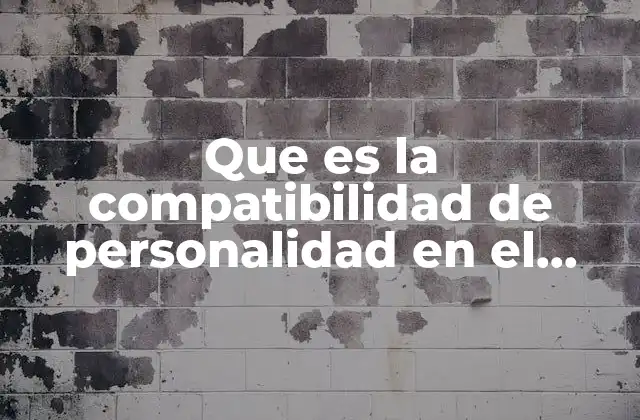 Que es la Compatibilidad de Personalidad en el Trabajo