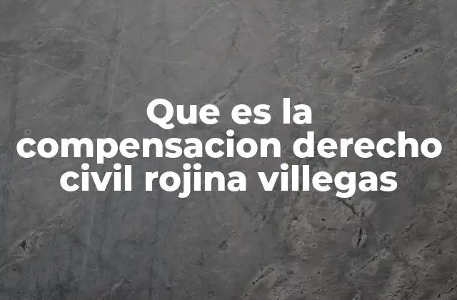 Que es la Compensacion Derecho Civil Rojina Villegas