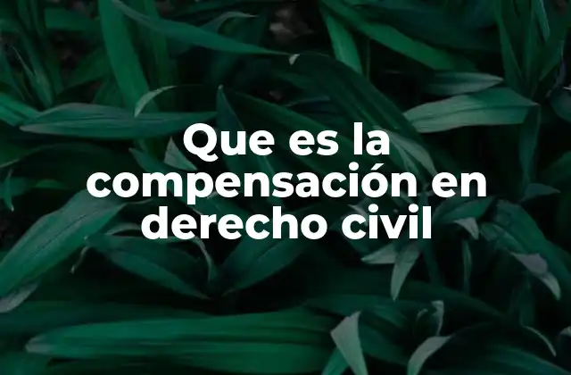 Que es la Compensación en Derecho Civil