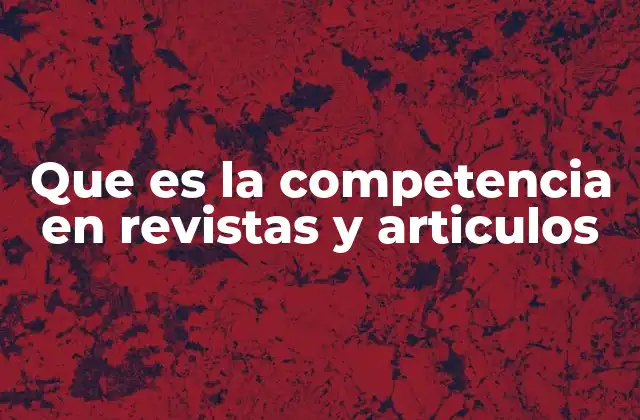 Que es la Competencia en Revistas y Articulos