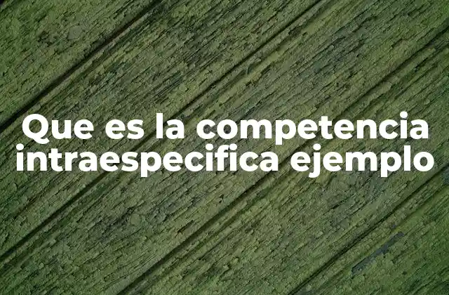 Que es la Competencia Intraespecifica Ejemplo