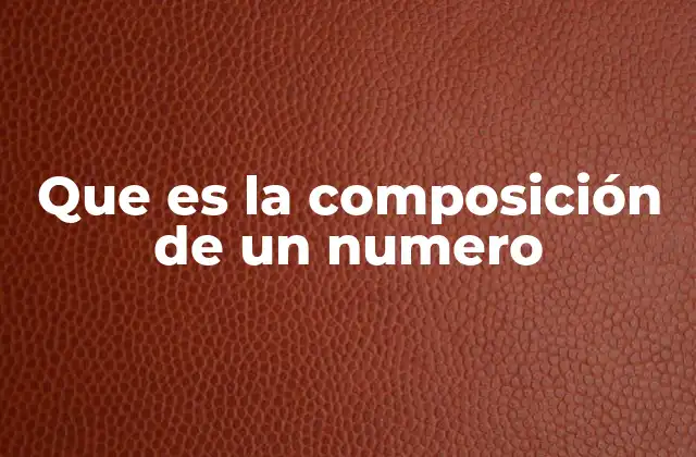 Que es la Composición de un Numero
