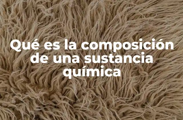Qué es la Composición de una Sustancia Química
