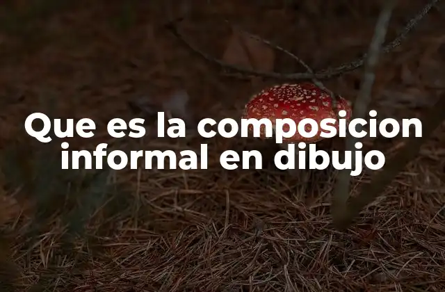 Que es la Composicion Informal en Dibujo