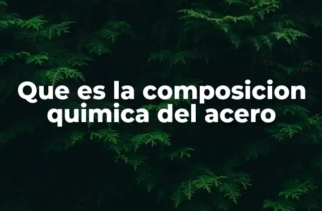 Que es la Composicion Quimica Del Acero 2 La importancia de los elementos secundarios en el acero