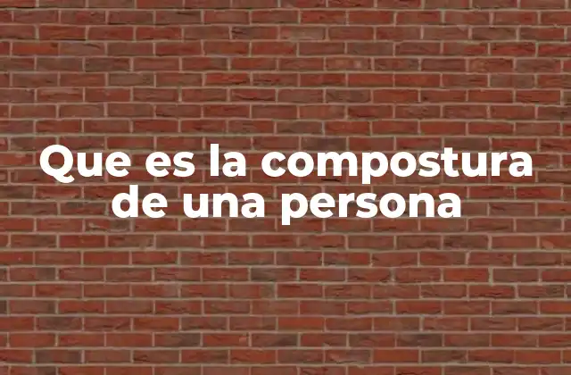 Que es la Compostura de una Persona