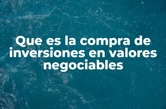 Inversión en valores negociables y su relación con el mercado financiero