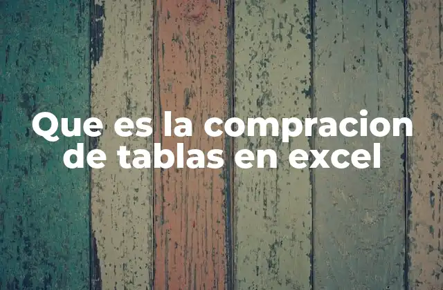 Que es la Compracion de Tablas en Excel