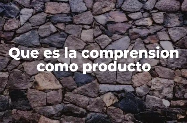 El proceso detrás de la comprensión como resultado
