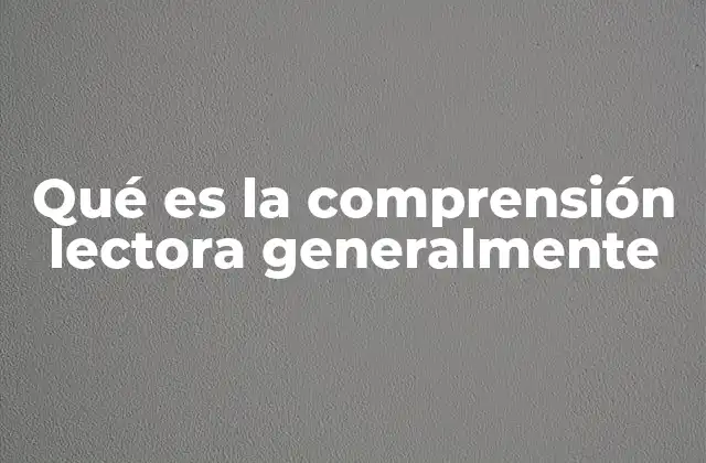 Qué es la Comprensión Lectora Generalmente 2 El proceso de comprensión lectora y sus etapas