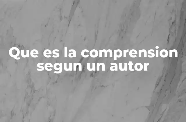 Que es la Comprension Segun un Autor 2 La comprensión como proceso psicológico y educativo