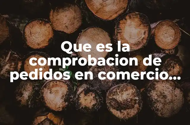 Que es la Comprobacion de Pedidos en Comercio Electronico