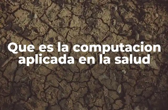 Que es la Computacion Aplicada en la Salud