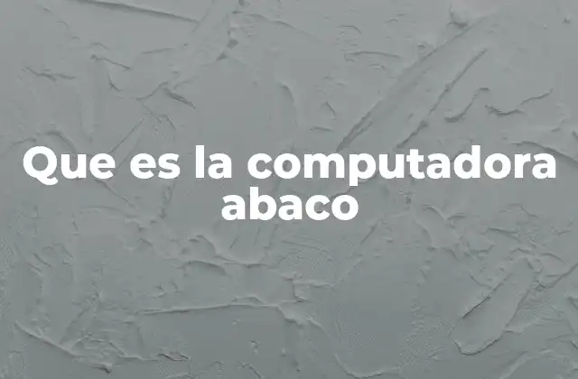 Que es la Computadora Abaco