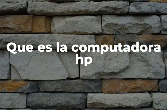 La importancia de las computadoras HP en la sociedad moderna