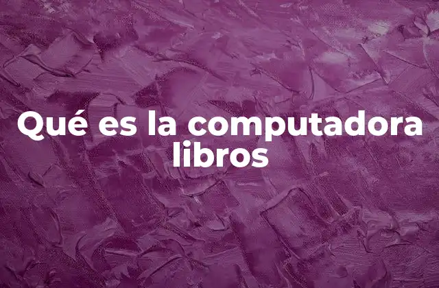 Qué es la Computadora Libros