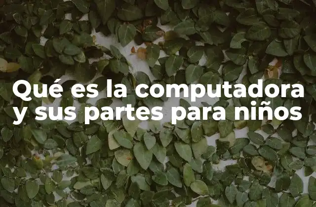 Qué es la Computadora y Sus Partes para Niños