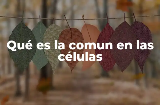 Qué es la Comun en las Células