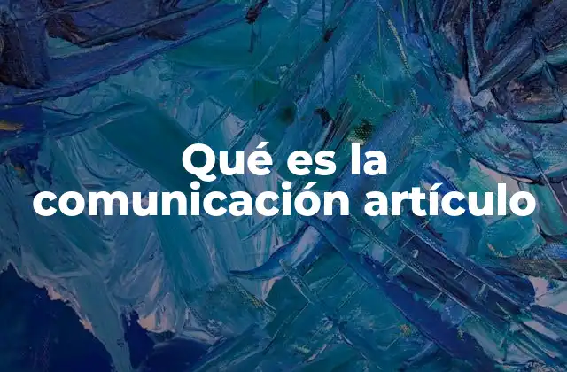 La importancia de la comunicación en la vida cotidiana