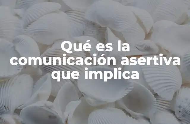 Qué es la Comunicación Asertiva que Implica 2 La base psicológica detrás de la comunicación asertiva