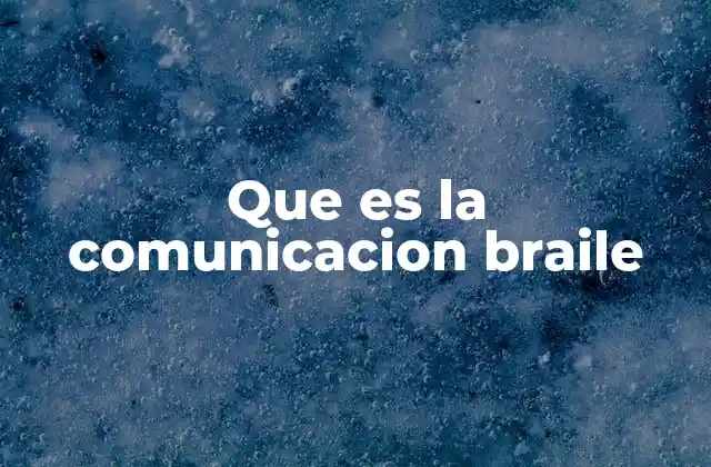 Que es la Comunicacion Braile 2 El impacto del Braille en la accesibilidad
