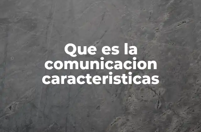 Que es la Comunicacion Caracteristicas 2 Cómo la comunicación se adapta a diferentes contextos